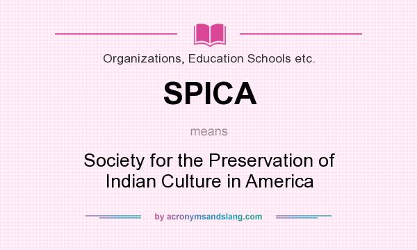 What does SPICA mean? It stands for Society for the Preservation of Indian Culture in America