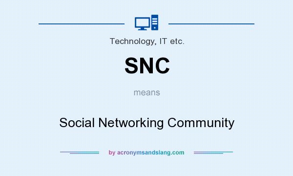 What does SNC mean? It stands for Social Networking Community