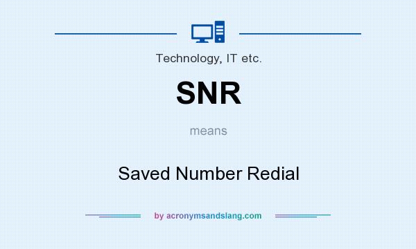 What does SNR mean? It stands for Saved Number Redial