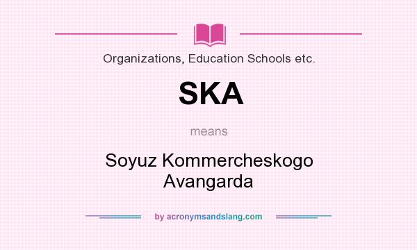 What does SKA mean? It stands for Soyuz Kommercheskogo Avangarda