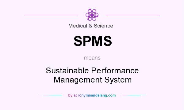 What does SPMS mean? It stands for Sustainable Performance Management System