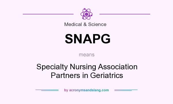 What does SNAPG mean? It stands for Specialty Nursing Association Partners in Geriatrics