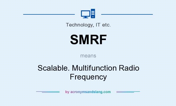 What does SMRF mean? It stands for Scalable. Multifunction Radio Frequency