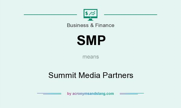 What does SMP mean? It stands for Summit Media Partners