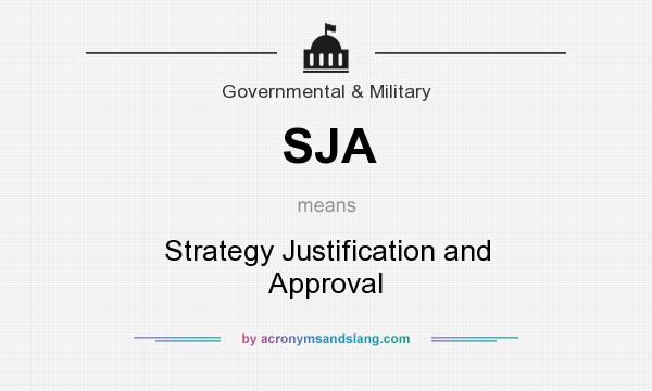 What does SJA mean? It stands for Strategy Justification and Approval