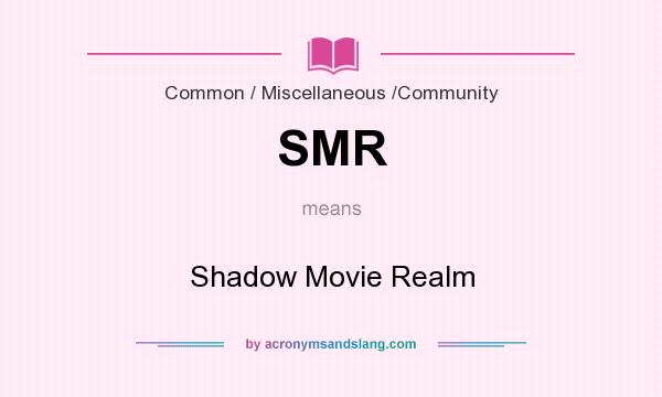 What does SMR mean? It stands for Shadow Movie Realm