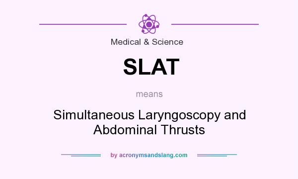 What does SLAT mean? It stands for Simultaneous Laryngoscopy and Abdominal Thrusts