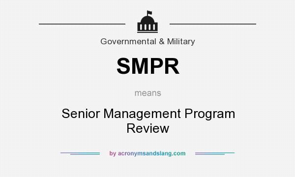 What does SMPR mean? It stands for Senior Management Program Review