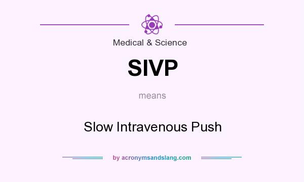 What does SIVP mean? It stands for Slow Intravenous Push