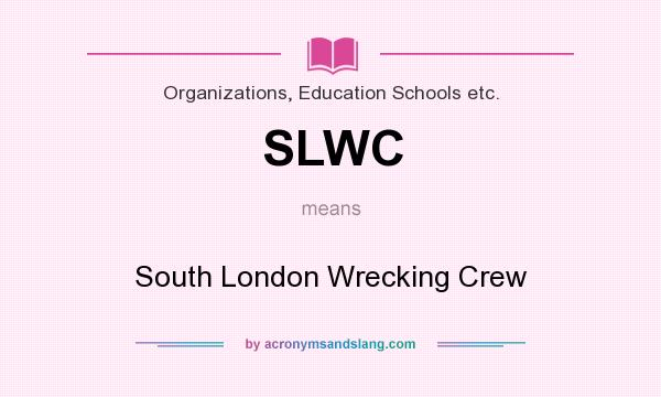 What does SLWC mean? It stands for South London Wrecking Crew