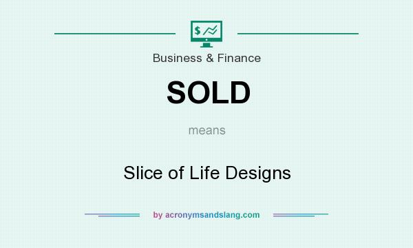 What does SOLD mean? It stands for Slice of Life Designs