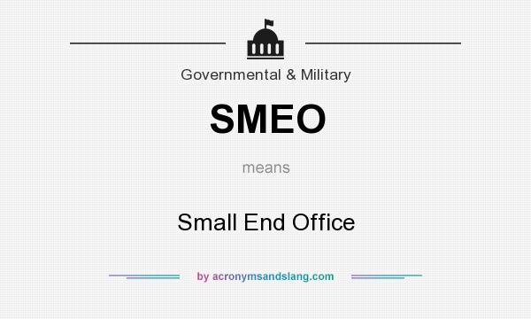 What does SMEO mean? It stands for Small End Office