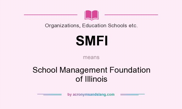 What does SMFI mean? It stands for School Management Foundation of Illinois