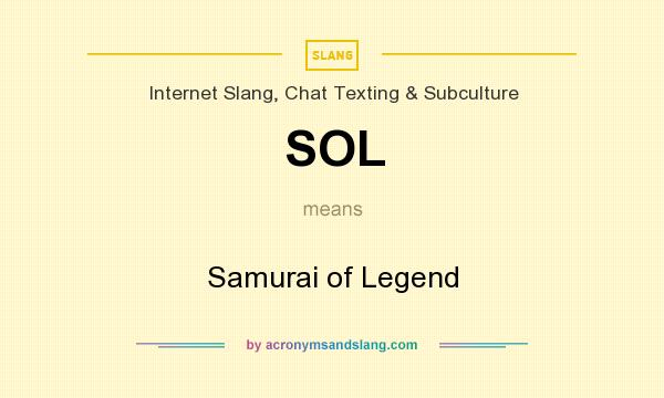 What does SOL mean? It stands for Samurai of Legend