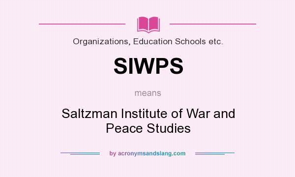 What does SIWPS mean? It stands for Saltzman Institute of War and Peace Studies