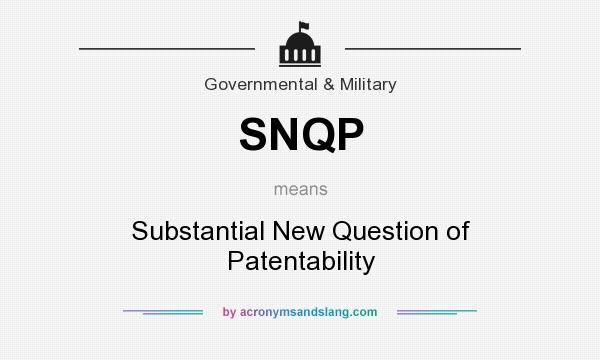 What does SNQP mean? It stands for Substantial New Question of Patentability