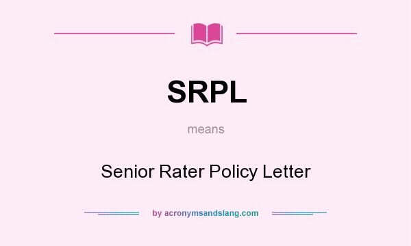 What does SRPL mean? It stands for Senior Rater Policy Letter
