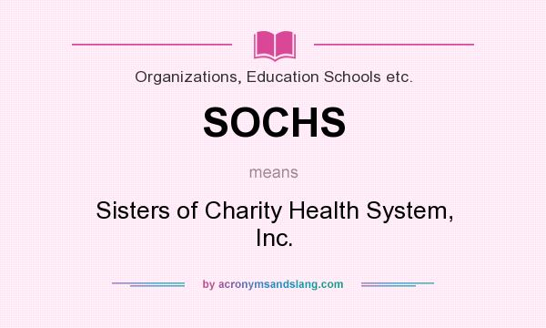 What does SOCHS mean? It stands for Sisters of Charity Health System, Inc.