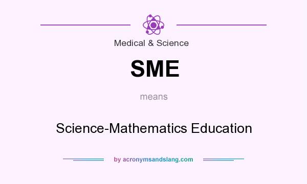 What does SME mean? It stands for Science-Mathematics Education