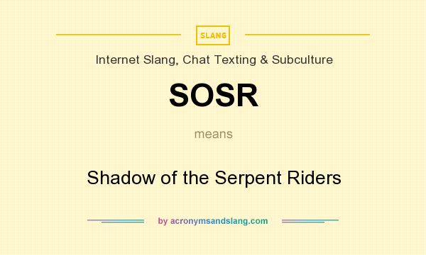 What does SOSR mean? It stands for Shadow of the Serpent Riders