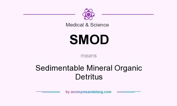 What does SMOD mean? It stands for Sedimentable Mineral Organic Detritus