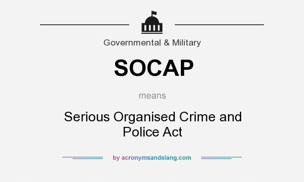 What does SOCAP mean? It stands for Serious Organised Crime and Police Act