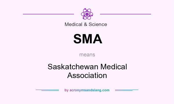 What does SMA mean? It stands for Saskatchewan Medical Association