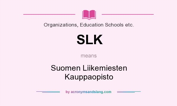 What does SLK mean? It stands for Suomen Liikemiesten Kauppaopisto