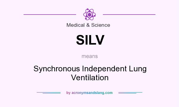 What does SILV mean? It stands for Synchronous Independent Lung Ventilation
