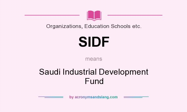 What does SIDF mean? It stands for Saudi Industrial Development Fund