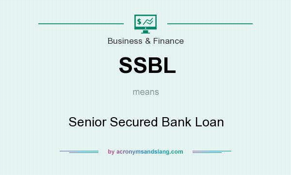 What does SSBL mean? It stands for Senior Secured Bank Loan
