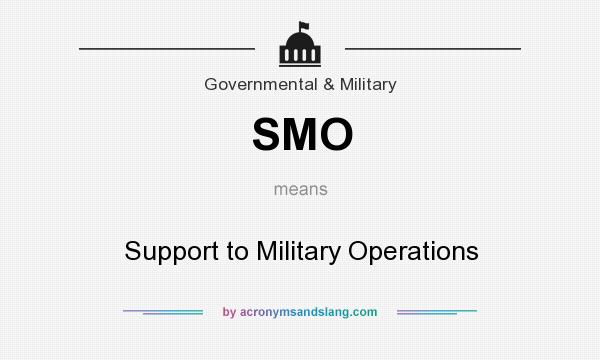 What does SMO mean? It stands for Support to Military Operations