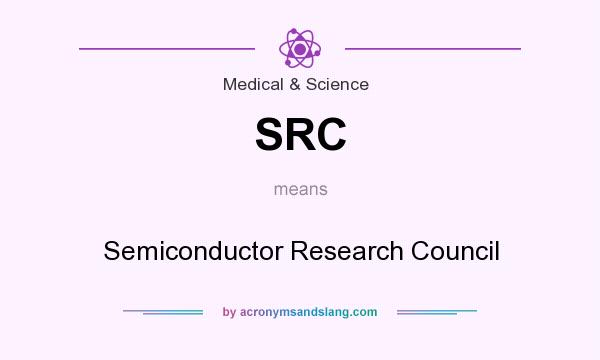 What does SRC mean? It stands for Semiconductor Research Council