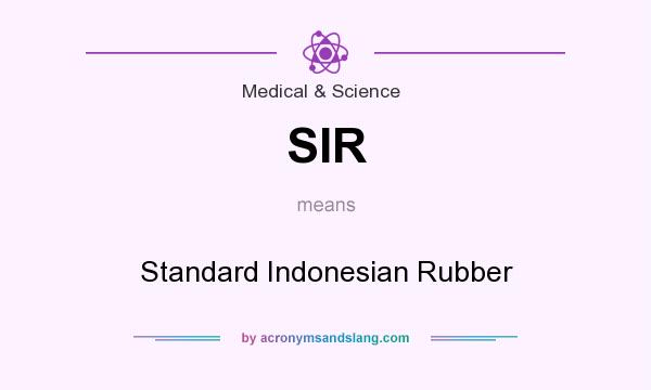 What does SIR mean? It stands for Standard Indonesian Rubber