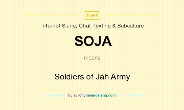 What does SOJA mean? It stands for Soldiers of Jah Army