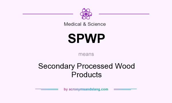 What does SPWP mean? It stands for Secondary Processed Wood Products