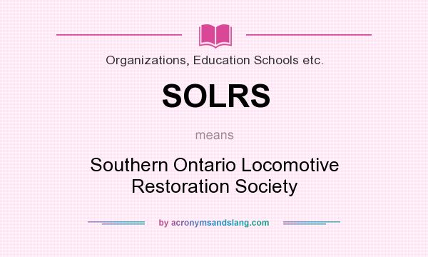 What does SOLRS mean? It stands for Southern Ontario Locomotive Restoration Society