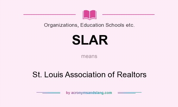 What does SLAR mean? It stands for St. Louis Association of Realtors