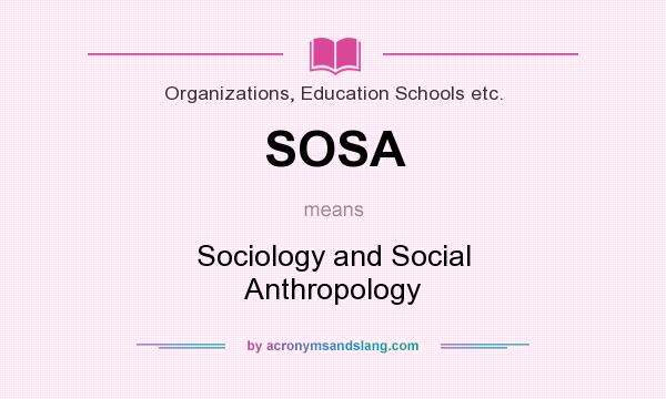 What does SOSA mean? It stands for Sociology and Social Anthropology