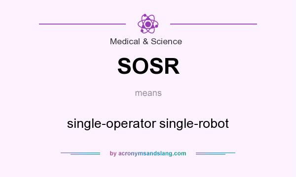 What does SOSR mean? It stands for single-operator single-robot