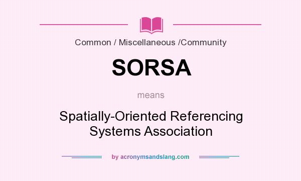 What does SORSA mean? It stands for Spatially-Oriented Referencing Systems Association
