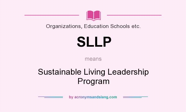 What does SLLP mean? It stands for Sustainable Living Leadership Program