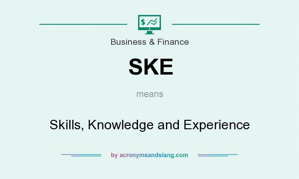 What does SKE mean? It stands for Skills, Knowledge and Experience