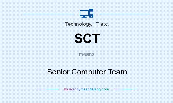 What does SCT mean? It stands for Senior Computer Team