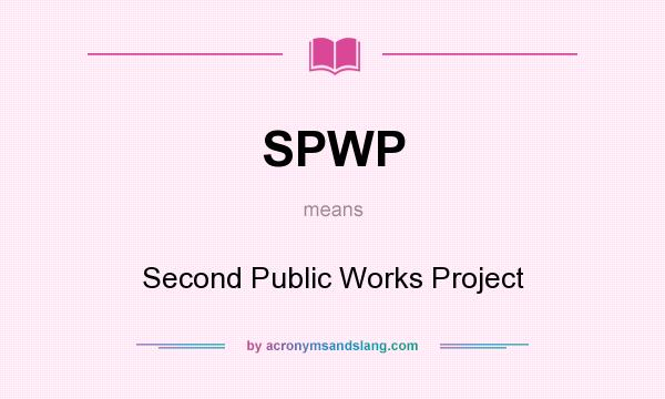 What does SPWP mean? It stands for Second Public Works Project