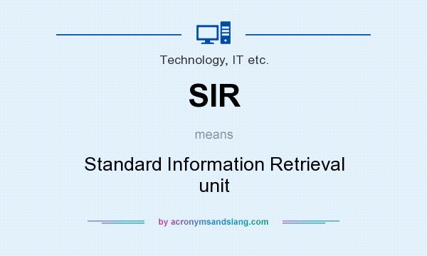 What does SIR mean? It stands for Standard Information Retrieval unit