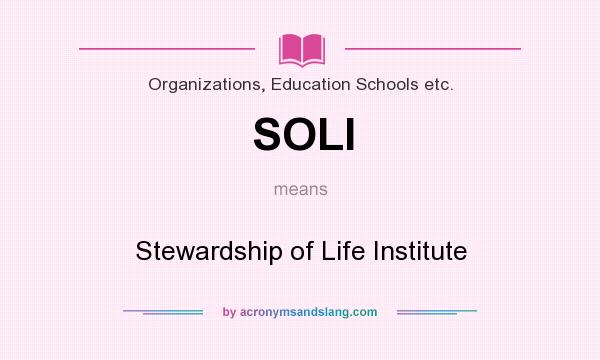 What does SOLI mean? It stands for Stewardship of Life Institute