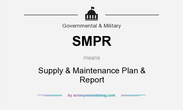 What does SMPR mean? It stands for Supply & Maintenance Plan & Report