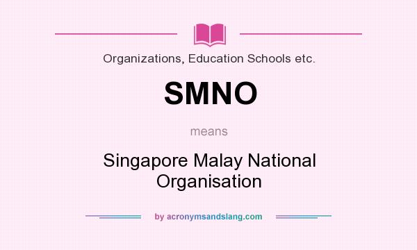What does SMNO mean? It stands for Singapore Malay National Organisation