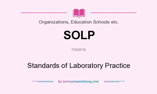 What does SOLP mean? It stands for Standards of Laboratory Practice